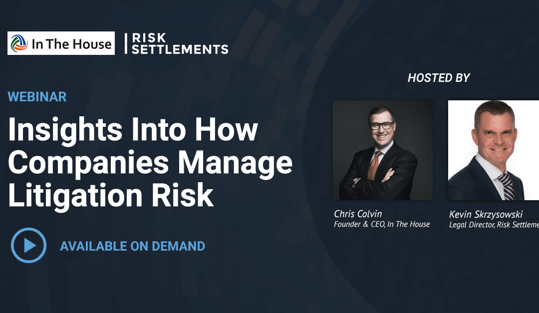 Webinar: Insights Into How Companies Manage Litigation Risk