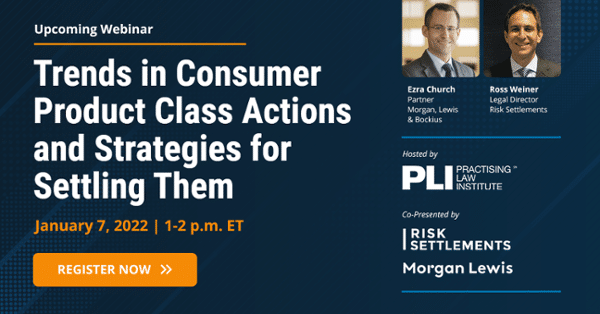 Trends in Consumer Product Class Actions and Strategies for Settling Them – Jan 7, 2022