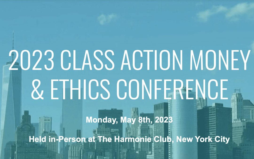 Class Action Money & Ethics Conference, May 8, 2023, NYC