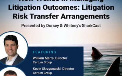 Sharkcast: New Trends in Managing Litigation Outcomes: Litigation Risk Transfer Arrangements